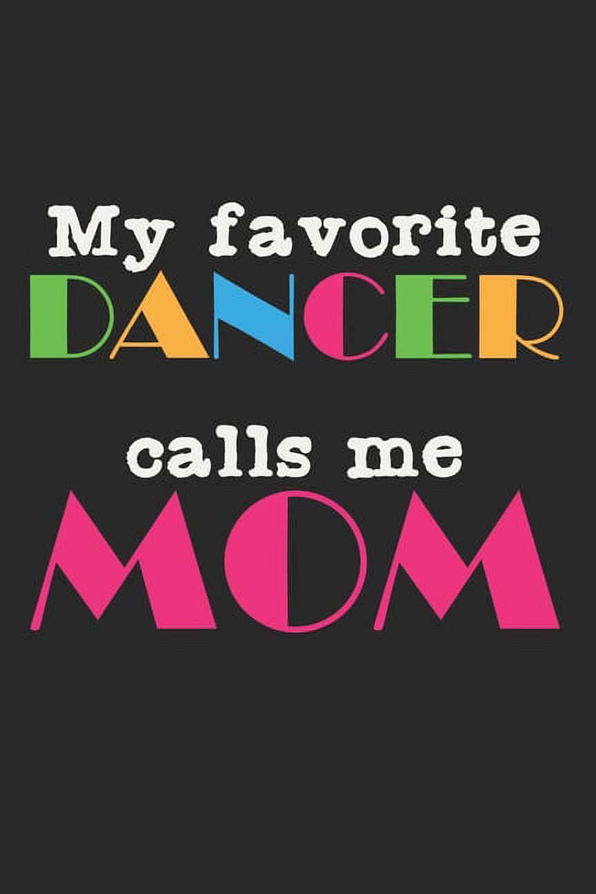 My Favorite Dancer Calls Me Mom : Notebook A5 Size, 6x9 inches, 120 dot