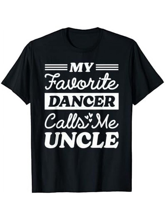 My Favorite Dancer Calls Me Uncle Dancing Dance Event Outfit With A Graphic Theme T-Shirt, Size S-5XL