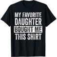 thumbnail image 1 of My Favorite Daughter Bought Me This Shirt, Funny Dad Father T-Shirt, 1 of 5