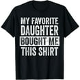 thumbnail image 1 of My Favorite Daughter Bought Me This Shirt | Funny Dad Gift T-Shirt, 1 of 4