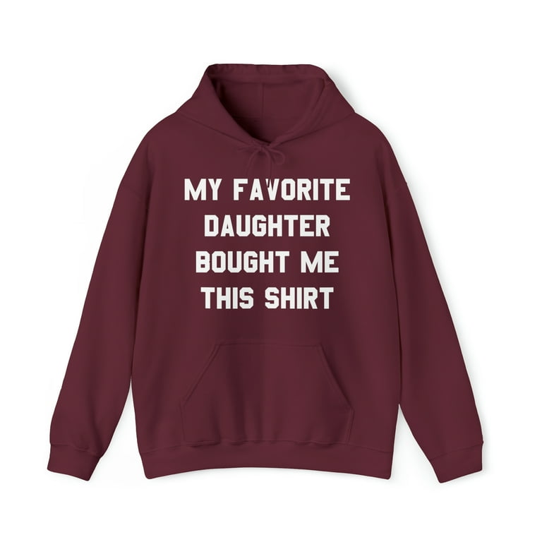 My Favorite Daughter Bought Me This Shirt Graphic Hoodie