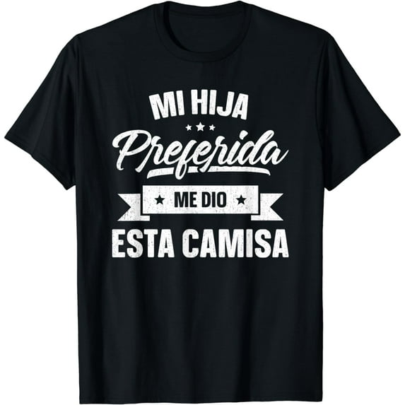 My Favorite Daughter Gave Me This Shirt Father's Day Spanish T-Shirt