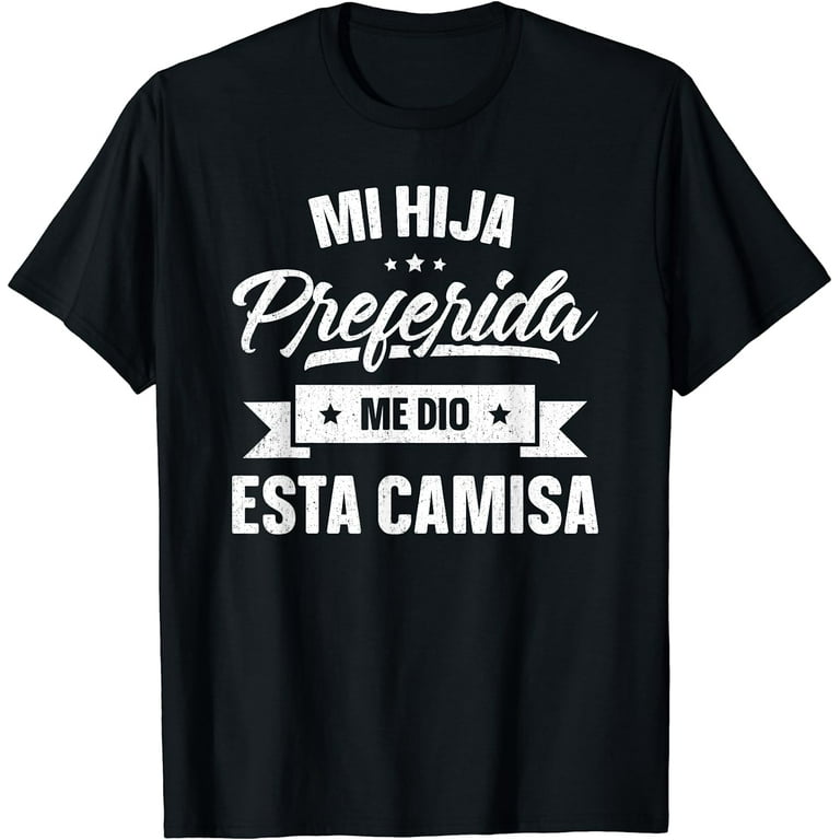 My Favorite Daughter Gave Me This Shirt Father's Day Spanish My Favorite Daughter Gave Me This Shirt Father's Day Spanish