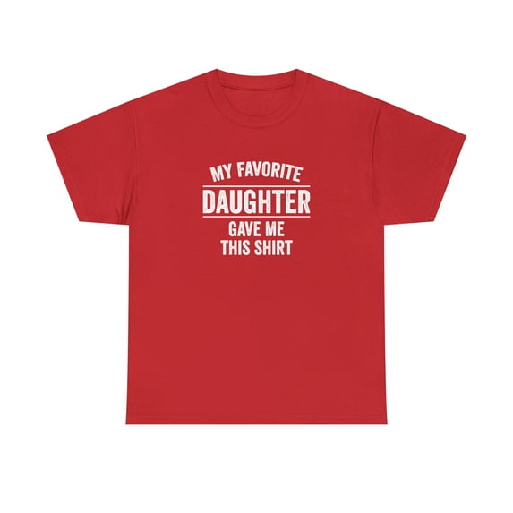 My Favorite Daughter Gave Me This Shirt - Funny Father's Day Gift - ID: 104