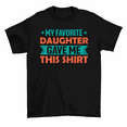 thumbnail image 1 of My Favorite Daughter Gave Me This Shirt Funny Mom Dad Gift T-Shirt Men, 1 of 2