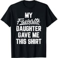 thumbnail image 1 of My Favorite Daughter Gave Me This Shirt Funny T-Shirt, 1 of 3