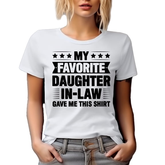 My Favorite Daughter-In-Law Gave Me This Shirt, Funny Family In-Laws Themed, White T-Shirt, Large