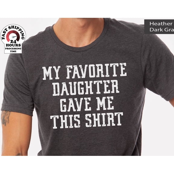My Favorite Daughter gave me this Shirt Funny Shirt Men Fathers Day Gift Stepdad Tshirt Da