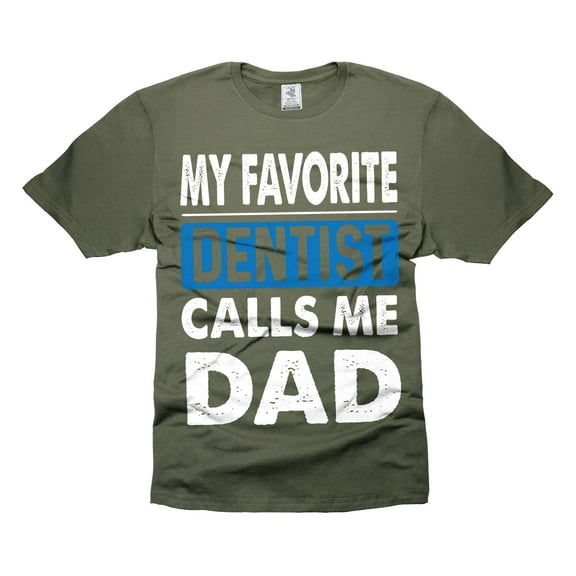 My Favorite Dentist Calls Me Dad Shirt Father's Day Dad shirt Gift From Dentist For Dad Father (Large Military Green)