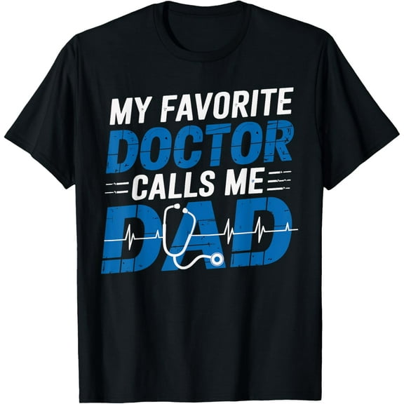 My Favorite Doctor Calls Me Dad Father's Day Medical Father T-Shirt100%cotton