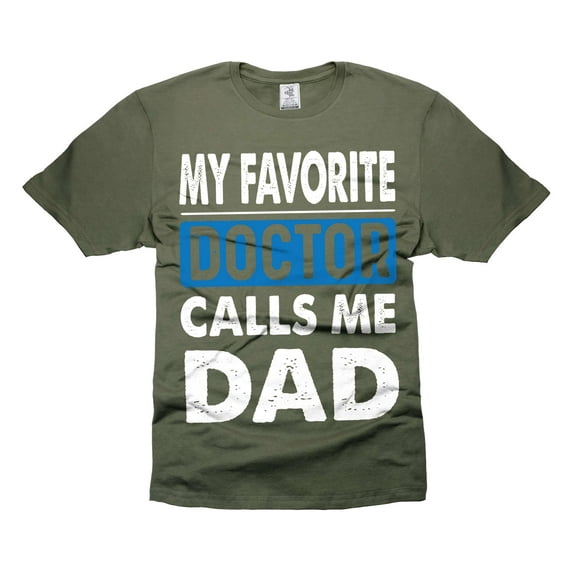 My Favorite Doctor Calls Me Dad Shirt Father's Day Dad Gifts Father Shirts Gift From Doctor (Large Military Green)