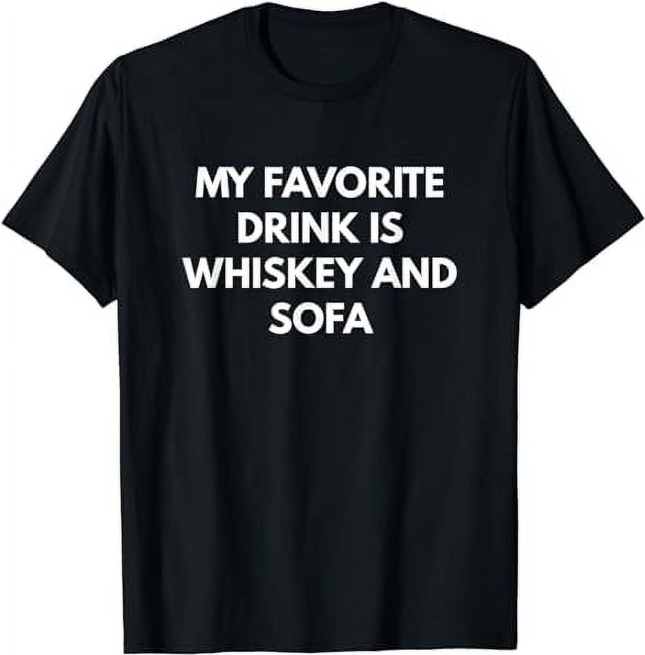 My Favorite Drink is Whiskey and Sofa tshirt