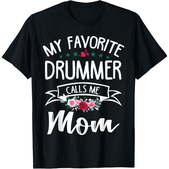 My Favorite Drummer Calls Me Mom Flowers Mothers Day Gift T-Shirt100% cotton