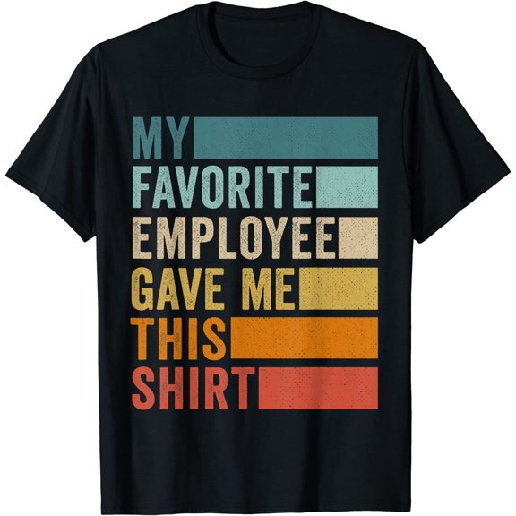 My Favorite Employee Gave Me This T-Shirt Unisex Funny Tee Gift