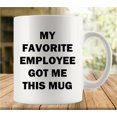 thumbnail image 1 of My Favorite Employee Got Me This Mug Coffee Mug - Funny Birthday Gift Idea For Mom Dad Husband Wife - 11 Oz Coffee Mug Tea Cup White, 1 of 6