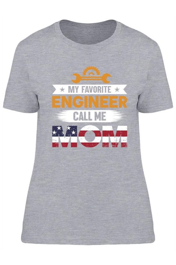 My Favorite Engineer Call Me Mom T-Shirt Women -Image by Shutterstock, Female Small