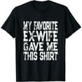 thumbnail image 1 of My Favorite Ex-Wife Gave Me This Shirt Funny Ex-Husband Joke T-Shirt, 1 of 3