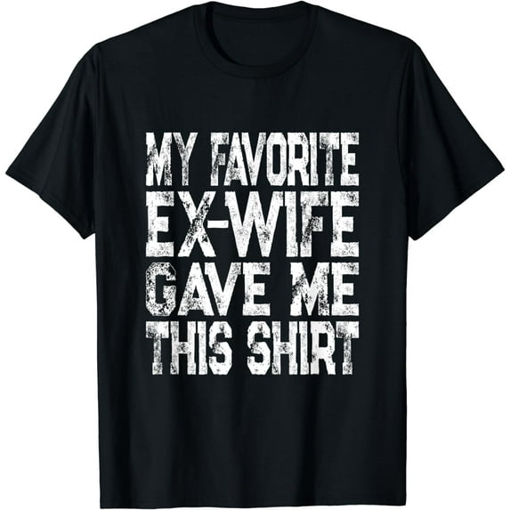 My Favorite Ex-Wife Gave Me This Shirt Funny Ex-Husband Joke T-Shirt