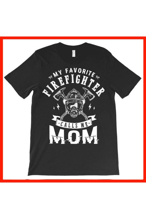 My Favorite Firefighter Calls Me Mom T-Shirt - Firefighter Mom Gift - Fireman Family Apparel AH7153, Premium for Unisex - Extended Sizes Up to 5XL