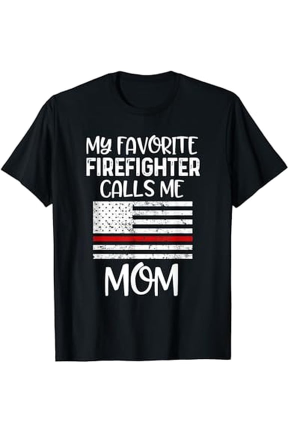 My Favorite Firefighter Calls Me Mom Thin Red Line Gift T-Shirt