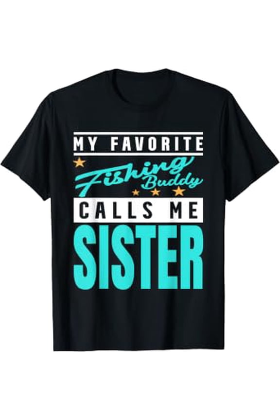 My Favorite Fishing Buddy Calls Me Sister, Fishing Sister T-Shirt