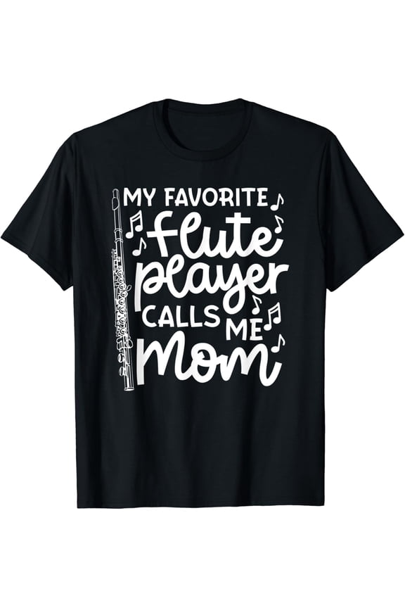 My Favorite Flute Player Calls Me Mom Marching Band T-Shirt BLACK Unisex S-5XL Hot Trending Shirt, Vintage Birthday Gift