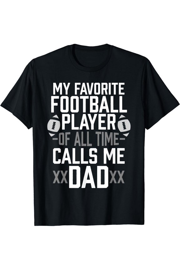 My Favorite Football Player Of All Time Calls Me Dad Gift T-Shirt Black 3X-Large
