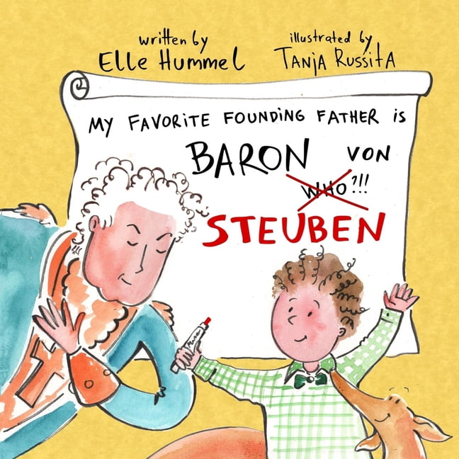 My Favorite Founding Father is Baron von Steuben: A Whimsical, Read-aloud Picture Book for Curious Kids, (Paperback)