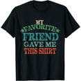 thumbnail image 1 of My Favorite Friend Gave Me This Shirt, Retro Friend T-Shirt, 1 of 4