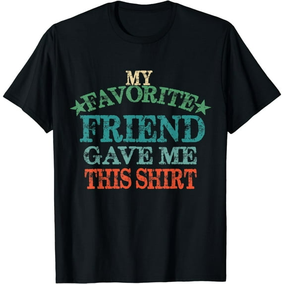My Favorite Friend Gave Me This Shirt, Retro Friend T-Shirt