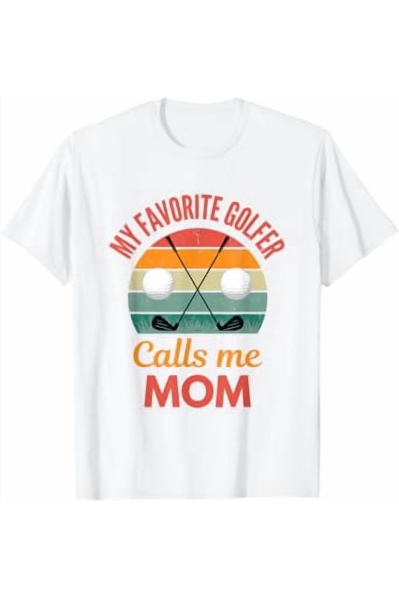 My Favorite Golfer Calls Me Mom Funny Supporting Golf Mama T-Shirt All Size S-5XL