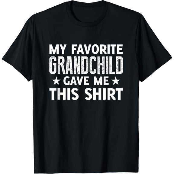 My Favorite GrandChild Gave Me This Shirt - Funny T-Shirt T-Shirt