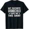 thumbnail image 1 of My Favorite GrandChild Gave Me This Shirt - Funny T-Shirt T-Shirt, 1 of 7