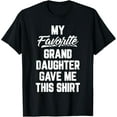 thumbnail image 1 of My Favorite GrandDaughter Gave Me This Shirt Father's Day T-Shirt, 1 of 5