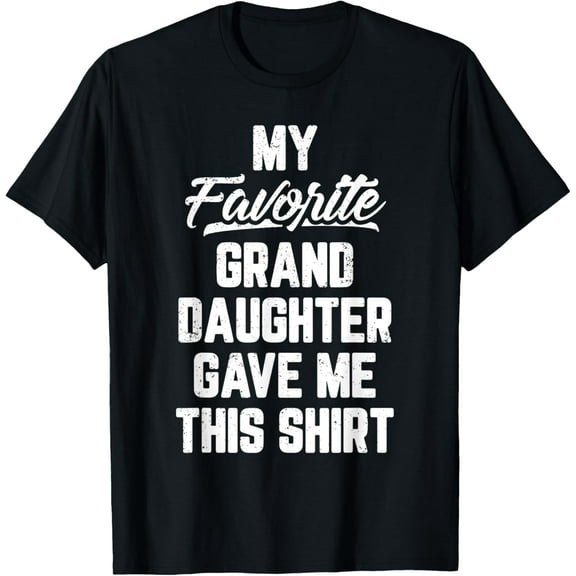 My Favorite GrandDaughter Gave Me This Shirt Father's Day T-Shirt