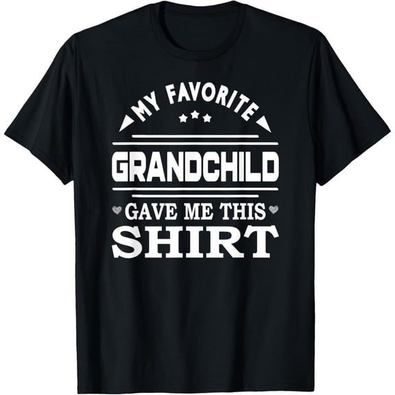 My Favorite Grandchild Gave Me This Shirt Funny Gifts