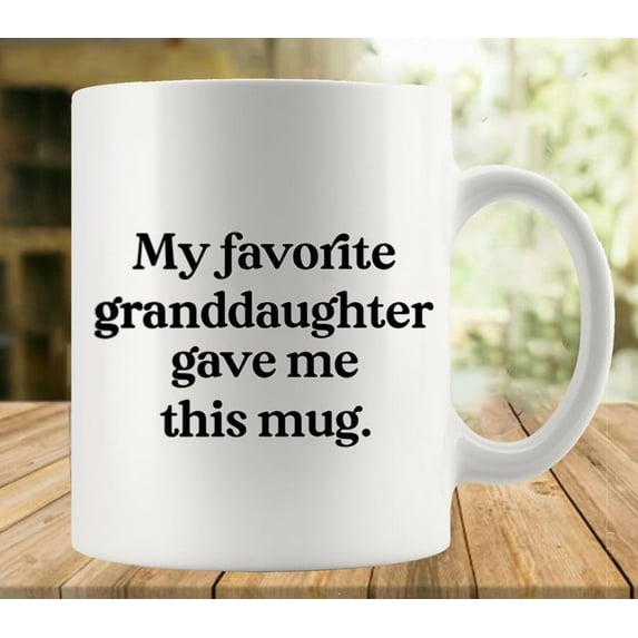 My Favorite Granddaughter Gave Me This Mug Mug Funny Coffee Mug Ceramic Cup Tea 11 Oz For Women Men Novelty Birthday Gift