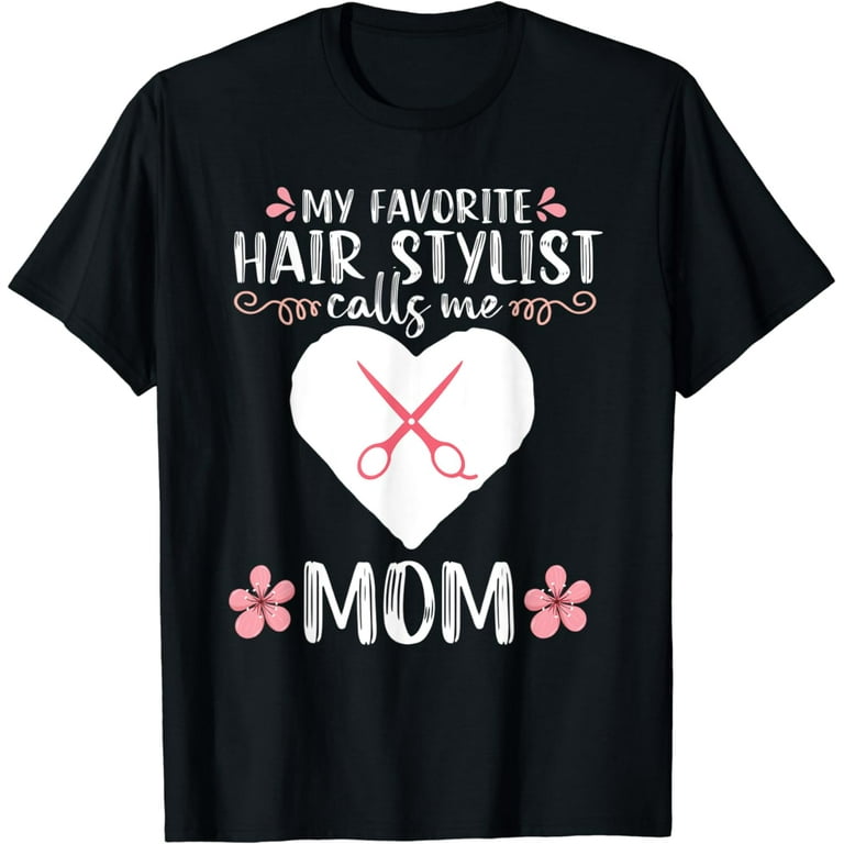 My Favorite Hair Stylist Calls Me Mom Shirt T-Shirt My Favorite Hair Stylist Calls Me Mom Shirt T-Shirt