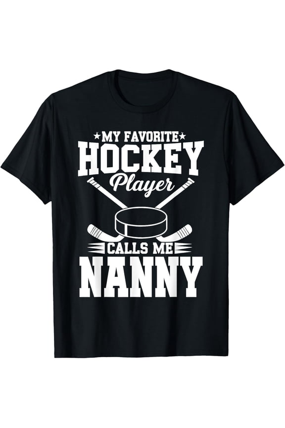 My Favorite Hockey Player Calls Me Nanny T-Shirt All Size S-5Xl
