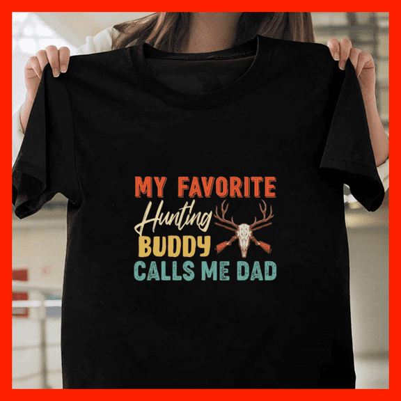 My Favorite Hunting Buddy Calls Me Dad Retro Vintage H8546, for Unisex - Up to 5XL Available