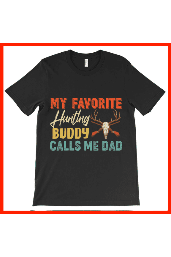 My Favorite Hunting Buddy Calls Me Dad T-Shirt - Funny Deer Skull Rifle Gift for Father AH3172, Premium for Unisex - Extended Sizes Up to 5XL