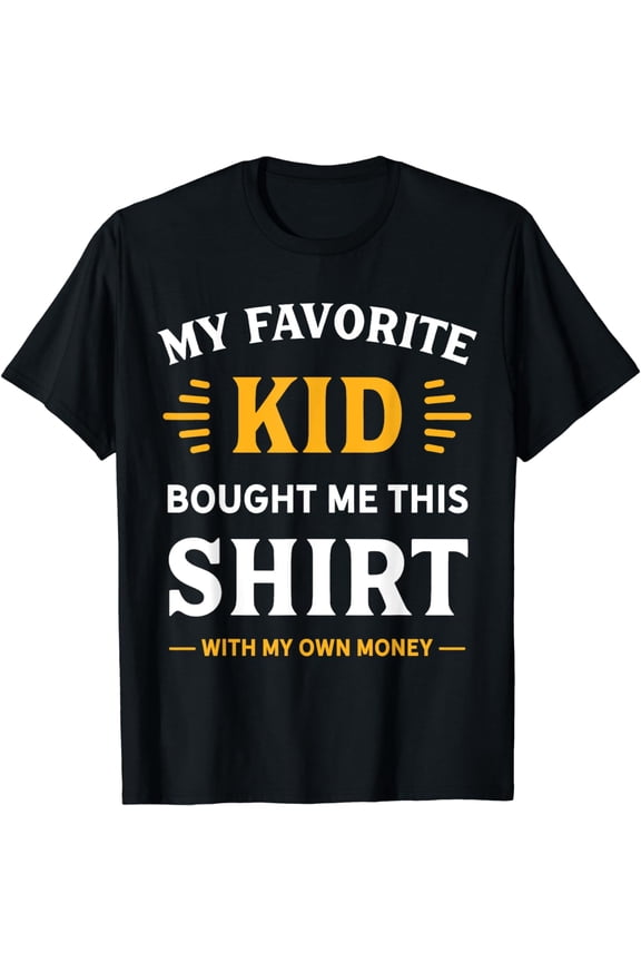 My Favorite Kid Bought Me This Shirt With My Money T-Shirt