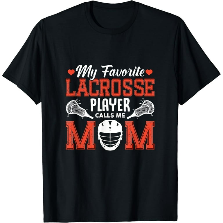 Favorite Lacrosse Player Call Me Mom T Shirt Mother's Day Favorite Lacrosse Player Call Me Mom T Shirt Mother's Day