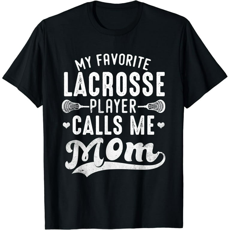 Favorite Lacrosse Player Call Me Mom T Shirt Mother's Day Favorite Lacrosse Player Call Me Mom T Shirt Mother's Day