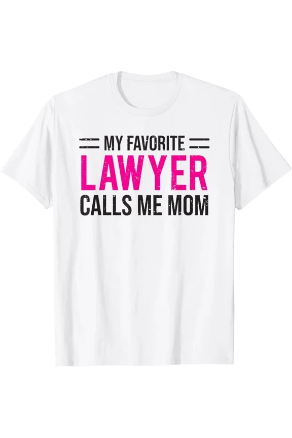 My Favorite Lawyer Calls Me Mom T-shirt Cute Mother Tee Gift