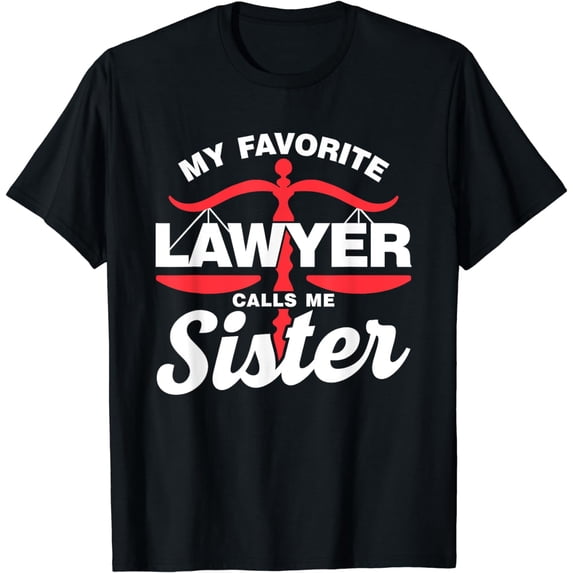 My Favorite Lawyer Calls Me Sister Law Advocate Lawyer T-Shirt