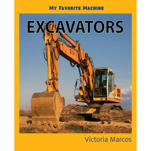 My Favorite Machines: My Favorite Machine: Excavators (Paperback)