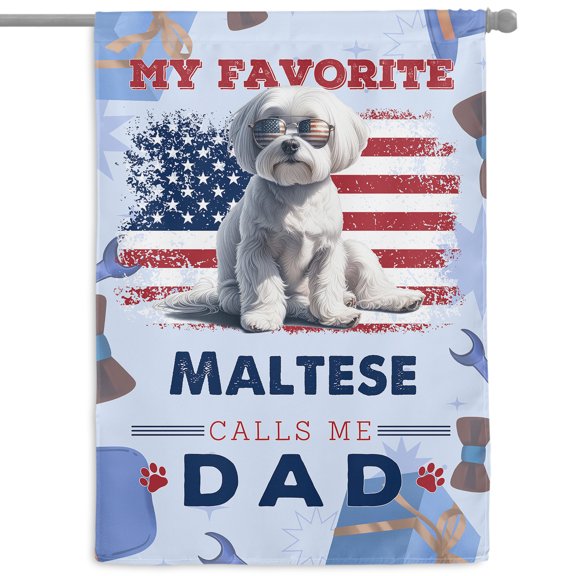 My Favorite Maltese Calls Me Dad. Happy Father's Day House Flag 28x40in Double Sided Maltese Dog Lover Gifts Idea Outdoor Decor - 00005