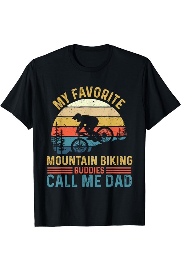 My Favorite Mountain Biking Buddies Call Me Dad - MTB Rider T-Shirt