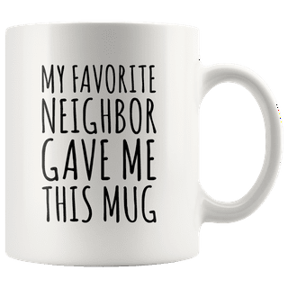 Best Neighbor Ever Mug For The Coffee Lover and Tea Lover Neighbor Gifts  Gifts F